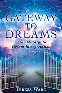 Gateway to Dreams: 3 Simple Steps to Dream Interpretation (Paperback)