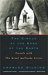 The Circus at the Edge of the Earth: Travels with the Great Wallenda Circus (Hardcover, First Edition)