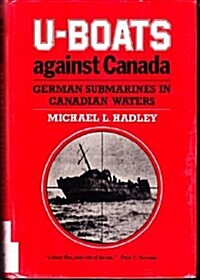 U-Boats Against Canada: German Submarines in Canadian Waters (Hardcover, First Edition)