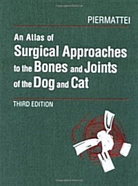 An Atlas of Surgical Approaches to the Bones and Joints of the Dog and Cat, 3rd Edition (Hardcover, 3rd)