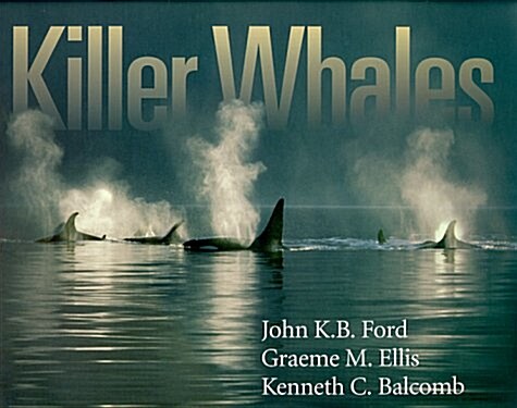 Killer Whales: The Natural History and Genealogy of Orcinus Orca in British Columbia and Washington State (Paperback)