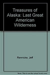 [중고] National Geographic Treasures of Alaska: The Last Great American Wilderness (Hardcover)