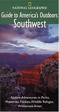 National Geographic Guide to Americas Outdoors: Southwest: Nature Adventures in Parks, Preserves, Forests, Wildlife Refuges, Wildnerness Areas (NG Gu (Hardcover)