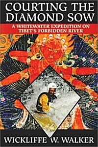 Courting the Diamond Sow : A Whitewater Expedition on Tibets Forbidden River (Hardcover)