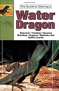 The Guide to Owning Water Dragons, Sailfin Lizards & Basilisks (Paperback)