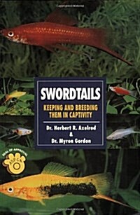 Swordtails: Keeping and Breeding Them in Captivity (Paperback)