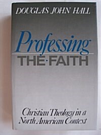 [중고] Professing the Faith: Christian Theology in a North American Context (Paperback, 0)