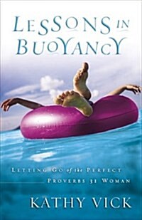 Lessons in Buoyancy: Letting Go of the Perfect Proverbs 31 Woman (Paperback)