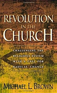 Revolution in the Church: Challenging the Religious System with a Call for Radical Change (Paperback)