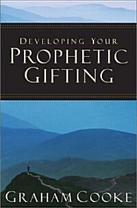 Developing Your Prophetic Gifting (Paperback)