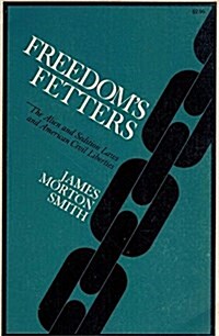 Freedoms Fetters: The Alien and Sedition Laws and American Civil Liberties (Hardcover)