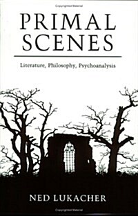 Primal Scenes: Literature, Philosophy, Psychoanalysis (Paperback)