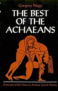 The Best of the Achaeans: Concepts of the Hero in Archaic Greek Poetry (Paperback, 1ST)