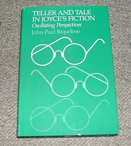 Teller and Tale in Joyces Fiction (Hardcover)