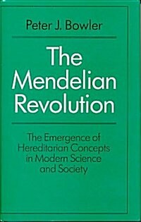 The Mendelian Revolution: The Emergence of Hereditarian Concepts in Modern Science and Society (Hardcover, 0)