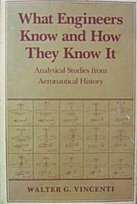 What Engineers Know and How They Know It: Analytical Studies from Aeronautical History (Johns Hopkins Studies in the History of Technology) (Hardcover)