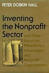 Inventing the Nonprofit Sector and Other Essays on Philanthropy, Voluntarism, and Nonprofit Organizations (Hardcover, First Edition)