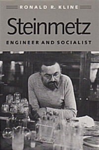 Steinmetz: Engineer and Socialist (Johns Hopkins Studies in the History of Technology) (Hardcover, 1st)