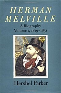 Herman Melville: A Biography (Volume 1, 1819-1851) (Hardcover, 1st)