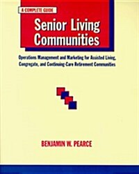Senior Living Communities: Operations Management and Marketing for Assisted Living, Congregate, and Continuing-Care Retirement Communities (Hardcover, 1st)