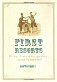 First Resorts: Pursuing Pleasure at Saratoga Springs, Newport, and Coney Island (Paperback)