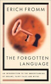 The forgotten language : an introduction to the understanding of dreams, fairy tales, and myths