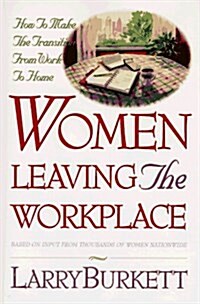 Women Leaving the Workplace: How to Make the Transition from Work to Home (Paperback, First Edition)