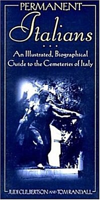 Permanent Italians: An Illustrated, Biographical Guide to the Cemeteries of Italy (Hardcover)