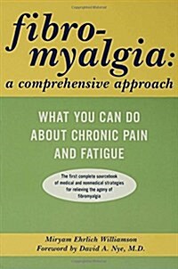 Fibromyalgia: A Comprehensive Approach What You Can Do About Chronic Pain and Fatigue (Hardcover, 1st)