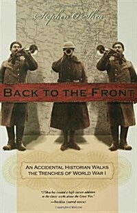 Back to the Front: An Accidental Historian Walks the Trenches of World War 1 (Hardcover, 1ST)