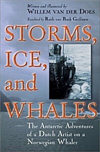 Storms, Ice, and Whales: The Antarctic Adventures of a Dutch Artist on a Norwegian Whaler (Paperback)
