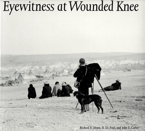 Eyewitness at Wounded Knee (Great Plains Photography) (Hardcover, First Edition)