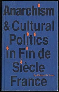 Anarchism and Cultural Politics in Fin de Siecle France (Hardcover, 1st)