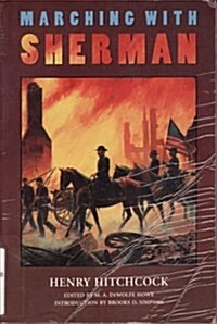 Marching with Sherman: Passages from the Letters and Campaign Diaries of Henry Hitchcock, Major and Assistant Adjutant General of Volunteers, November (Paperback, 0)