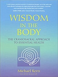 Wisdom in the Body: The Craniosacral Approach to Essential Health (Paperback)