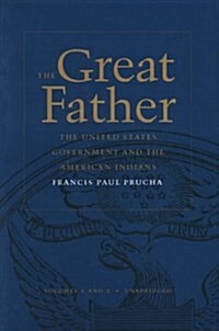 The Great Father: The United States Government and the American Indians (Unabridged Volumes 1 and 2 Combined) (v. 1 & 2) (Hardcover, Unabridged)