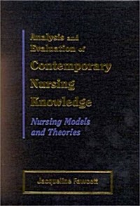 Analysis and Evaluation of Contemporary Nursing Knowledge: Nursing Models and Theories (Paperback, 1st)