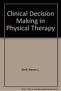 Clinical Decision Making in Physical Therapy (Hardcover, 1st)