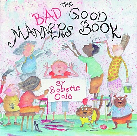 The Bad Good Manners Book (Paperback, 1st)