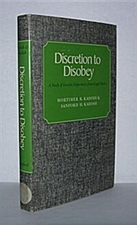 Discretion to Disobey: A Study of Lawful Departures from Legal Rules (Hardcover)