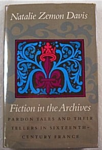 Fictions in the Archives: Pardon Tales and Their Tellers in Sixteenth-Century France (The Harry Camp lectures at Stanford University) (Paperback, 2nd Revised edition)