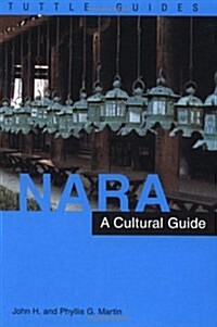 Nara: A Cultural Guide to Japans Ancient Capital (Hardcover, 1st)