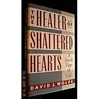 The Healer of Shattered Hearts: A Jewish View of God (Hardcover, 1st)