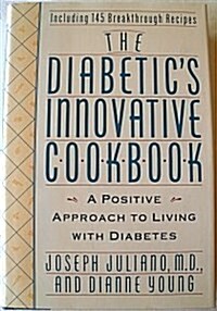 The Diabetics Innovative Cookbook: A Positive Approach to Living With Diabetes (Hardcover, 1st)