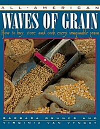 All-American Waves of Grain: How to Buy, Store, and Cook Every Imaginable Grain (Paperback, 1st)