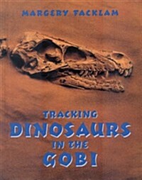 Tracking Dinosaurs In The Gobi (Single Titles-Grade Level 5-8) (Paperback, 1st)