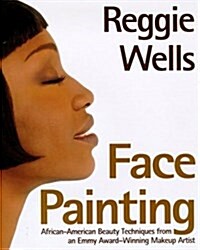 Reggies Face Painting: Emmy Award-Winning Make-Up Artist Reveals His Beauty Secrets For African-American Women (Paperback, 1st)