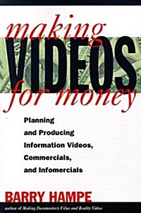 Making Videos for Money: Planning and Producing Information Videos, Commercials, and Infomercials (Paperback, 1st Owl Book ed)