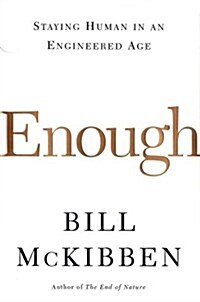 Enough: Staying Human in an Engineered Age (Paperback, 1st)