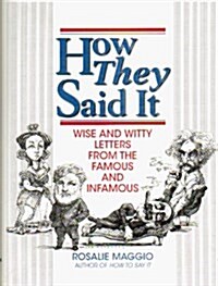 How They Said It: Wise and Witty Letters from the Famous and Infamous (Hardcover)